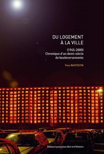 Couverture du livre « Du logement à la ville ; chronique d'un demi siècle de boulversements » de Yves Raffestin aux éditions Elah