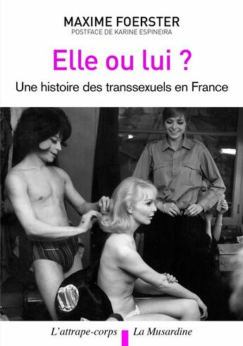 Couverture du livre « Elle ou lui? histoire des transsexuels en France » de Maxime Foerster aux éditions La Musardine