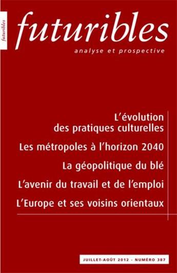 Couverture du livre « Futuribles 387, juillet-août 2012. L'évolution des pratiques culturelles : Les métropoles à l'horizon 2040 » de Olivier Donnat et Evelyne Lehalle et Sebastien Abis et Gilles Pinson et Thierry Lavoux aux éditions Futuribles