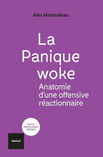 Couverture du livre « La panique woke : anatomie d'une offensive réactionnaire » de Alex Mahoudeau aux éditions Textuel