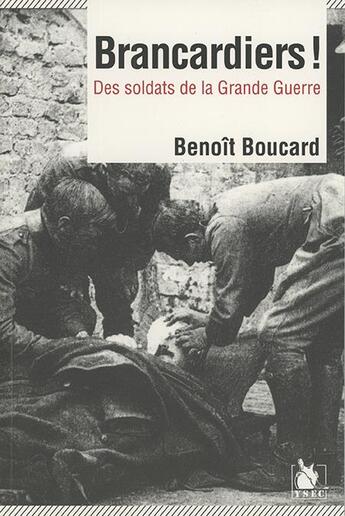 Couverture du livre « Brancardiers ! des soldats de la Grande Guerre » de Benoit Boucard aux éditions Ysec