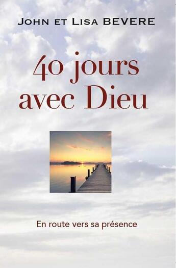 Couverture du livre « 40 jours avec Dieu ; en route vers sa présence » de Lisa Bevere et John Bevere aux éditions Vida