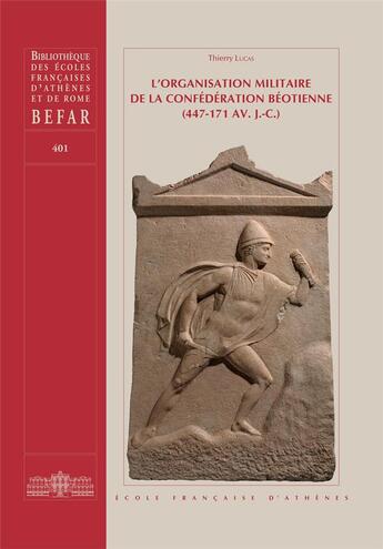 Couverture du livre « L'organisation militaire de la confédération béotienne (447-171 av. J.-C.) (édition 2023) » de Thierry Lucas aux éditions Ecole Francaise D'athenes