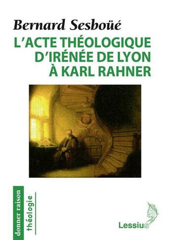 Couverture du livre « L'acte théologique d'Irénée de Lyon à Karl Rahner » de Bernard Sesboue aux éditions Lessius