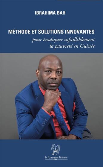 Couverture du livre « Méthode et solutions innovantes pour éradiquer infailliblement la pauvreté en Guinée » de Ibrahima Bah aux éditions La Compagnie Litteraire