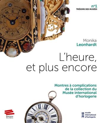 Couverture du livre « L' Heure, et plus encore : Montres à complications de la collection du Musée international d'horlogerie » de Monika Leonhardt aux éditions Alphil