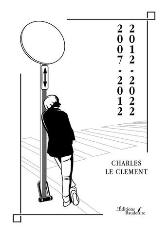 Couverture du livre « 2007-2012 - 2012-2022 » de Charles Le Clement aux éditions Baudelaire