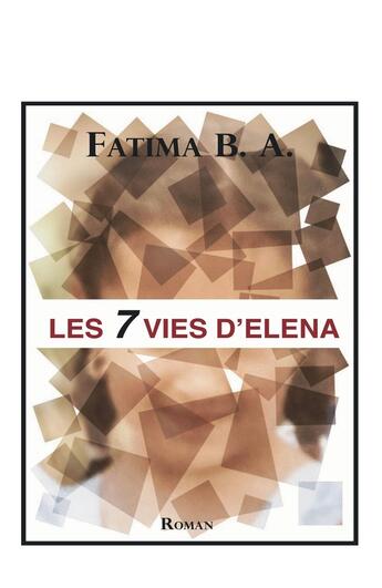 Couverture du livre « Les 7 vies d'Elena » de Fatima B. A. aux éditions Bookelis