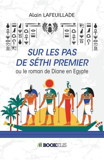 Couverture du livre « Sur les pas de Séthi premier ; ou le roman de Diane en Egypte » de Alain Lafeuillade aux éditions Bookelis