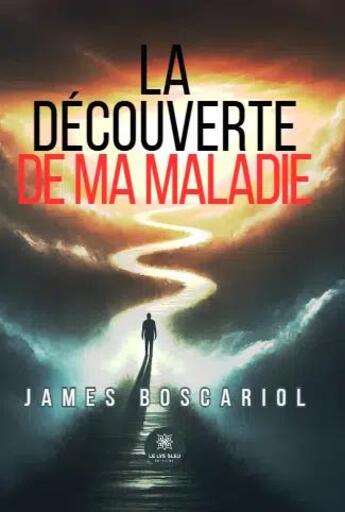 Couverture du livre « La découverte de ma maladie » de James Boscariol aux éditions Le Lys Bleu