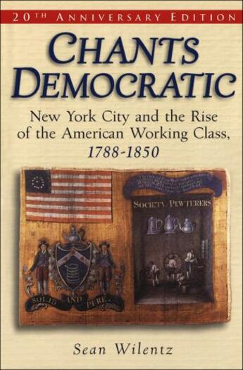 Couverture du livre « Chants Democratic: New York City and the Rise of the American Working » de Sean Wilentz aux éditions Oxford University Press Usa