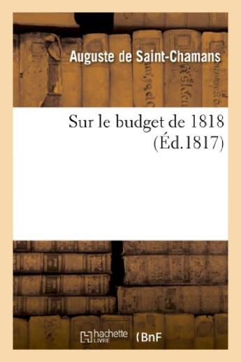 Couverture du livre « Sur le budget de 1818, » de Saint-Chamans A-L-P. aux éditions Hachette Bnf