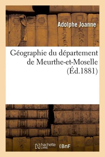 Couverture du livre « Géographie du département de Meurthe-et-Moselle (Éd.1881) » de Adolphe Joanne aux éditions Hachette Bnf