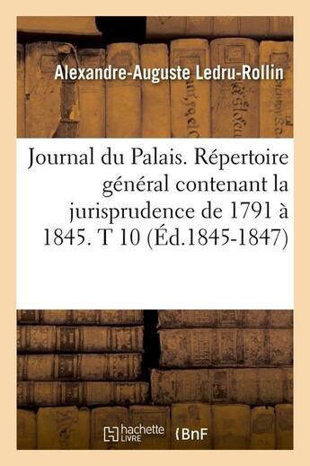 Couverture du livre « Journal du palais. repertoire general contenant la jurisprudence de 1791 a 1845. t 10 (ed.1845-1847) » de  aux éditions Hachette Bnf