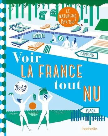 Couverture du livre « Voir la France tout nu : le naturisme pour tous ! » de  aux éditions Hachette Tourisme