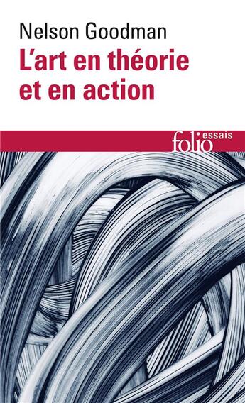 Couverture du livre « L'art en théorie et en action » de Nelson Goodman aux éditions Folio