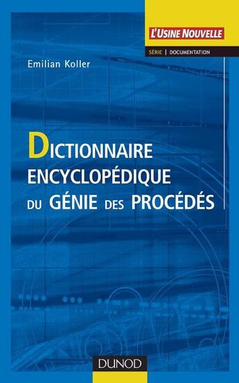 Couverture du livre « Dictionnaire encyclopedique du genie des procedes » de Emilian Koller aux éditions Dunod