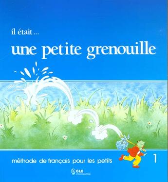 Couverture du livre « Il etait...une petite grenouille 1livre de l'eleve » de Girardet/Toux aux éditions Cle International