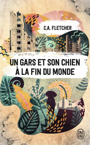 Couverture du livre « Un gars et son chien à la fin du monde » de C.A. Fletcher aux éditions J'ai Lu