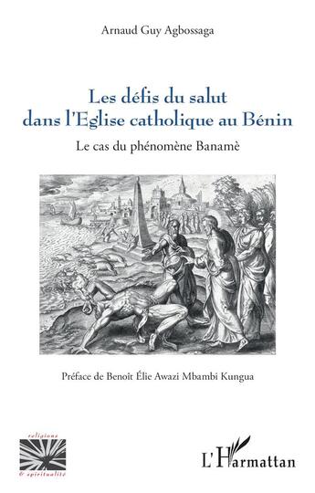 Couverture du livre « Les défis du salut dans l'Eglise catholique au Bénin : Le cas du phénomène Banamè » de Arnaud Guy Agbossaga aux éditions L'harmattan