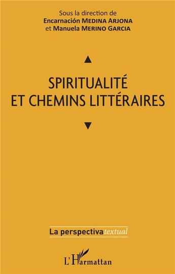 Couverture du livre « Spiritualité et chemins littéraires » de Encarnacion Medina Arjona et Manuela Merino Garcia aux éditions L'harmattan