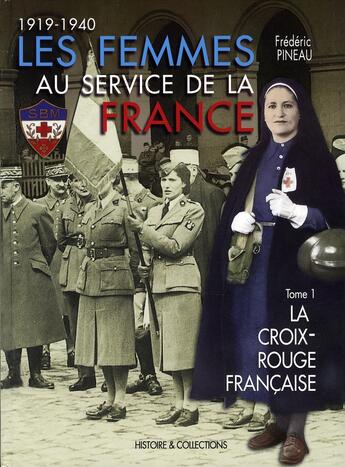 Couverture du livre « Les femmes au service de la france, 1919-1940 ; la croix-rouge française » de Frederic Pineau aux éditions Histoire Et Collections