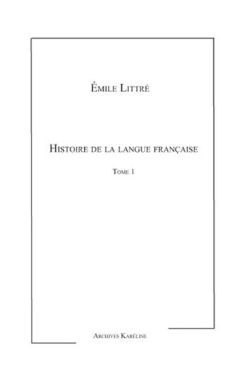 Couverture du livre « Histoire de la langue française t.1 » de Emile Littre aux éditions Kareline