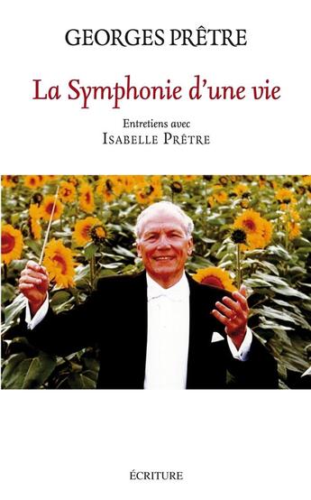 Couverture du livre « La symphonie d'une vie » de Georges Pretre et Isabelle Pretre aux éditions Ecriture