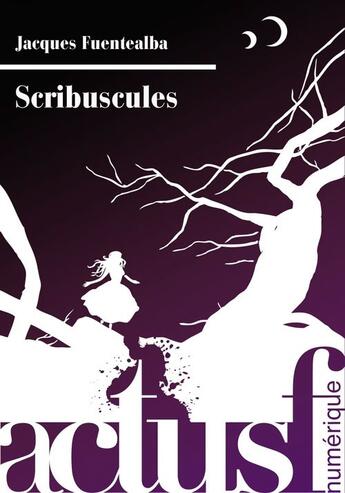 Couverture du livre « Scribuscules » de Jacques Fuentealba aux éditions Actusf