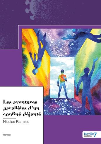 Couverture du livre « Les aventures parallèles d'un confiné déjanté » de Nicolas Ramires aux éditions Nombre 7