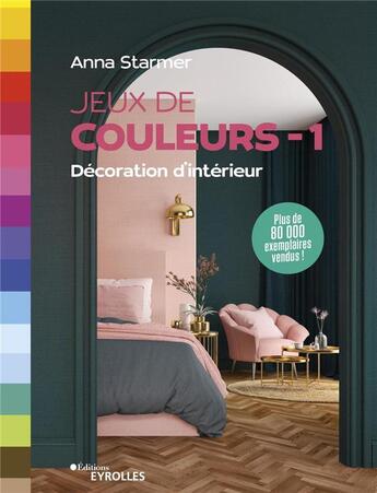 Couverture du livre « Jeux de couleurs : décoration d'intérieur » de Anna Starmer aux éditions Eyrolles