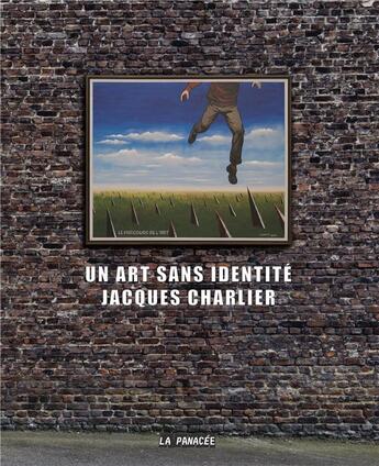 Couverture du livre « Un art sans identité : Jacques Charlier » de Denys Riout et Jean-Michel Botquin et Nicolas Bourriaud et Jacques Charlier et Denis Gielen et Bonati. Serge aux éditions La Panacee