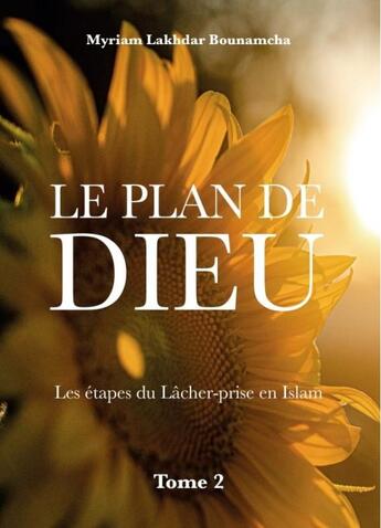 Couverture du livre « Le plan de Dieu Tome 2 : les étapes du lâcher-prise en islam » de Myriam Bounamch Alakhdar aux éditions Hedilina