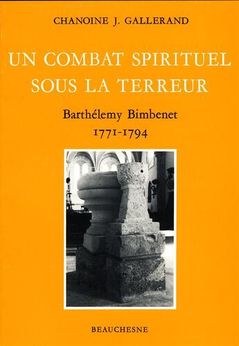 Couverture du livre « Un combat spirituel sous la terreur ; Barthélémy Bimbenet 1771-1794 » de Joseph Gallerand aux éditions Beauchesne