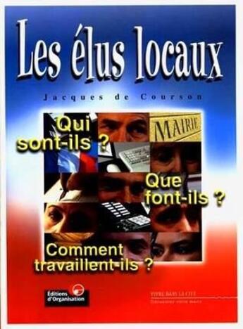 Couverture du livre « Les élus locaux » de Jacques De Courson aux éditions Organisation