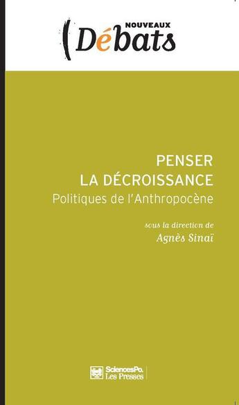 Couverture du livre « Penser la décroissance ; politiques de l'anthropocène » de Agnes Sinai aux éditions Presses De Sciences Po