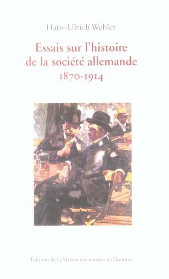 Couverture du livre « Essais sur l'histoire de la societe allemande, 1870-1914 » de Wehler Hans-Ulrich aux éditions Maison Des Sciences De L'homme