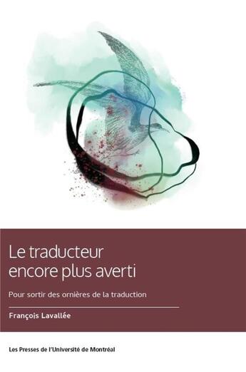 Couverture du livre « Le traducteur encore plus averti : pour sortir des ornières de la traduction » de Lavallee Francois aux éditions Pu De Montreal