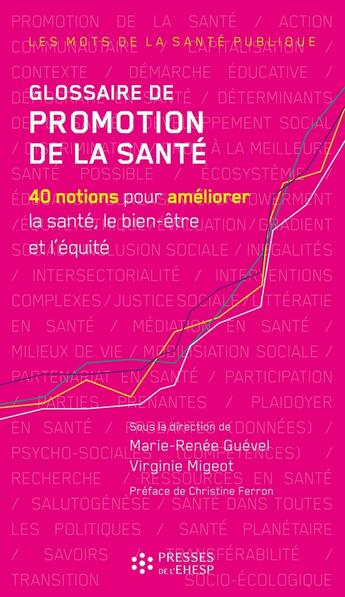 Couverture du livre « Glossaire de promotion de la santé : 40 notions pour améliorer la santé, le bien-être et l'équité » de Marie-Renee Guevel et Virginie Migeot aux éditions Ehesp