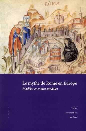 Couverture du livre « Le mythe de rome en europe - modeles et contre-modeles » de  aux éditions Pu De Caen