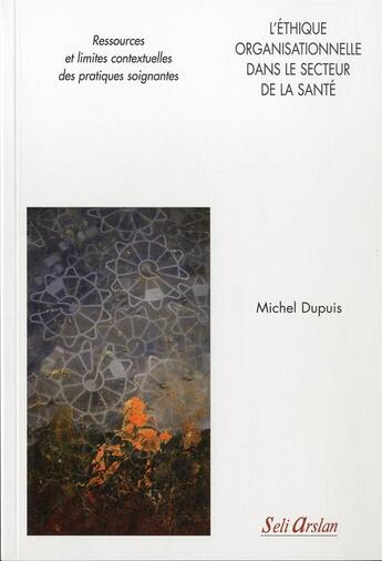 Couverture du livre « L'éthique organisationnelle dans le secteur de la santé » de Michel Dupuis aux éditions Seli Arslan