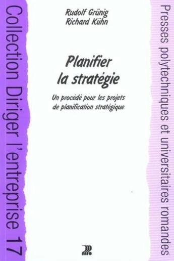 Couverture du livre « Planifier la stratégie : Un procédé pour les projets de planification stratégique » de Rudolf Grunig et Richard Kuhn aux éditions Ppur