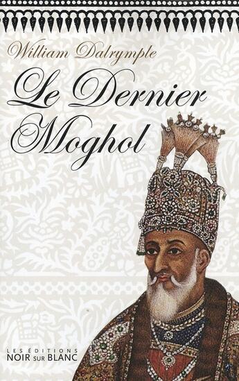 Couverture du livre « Le dernier moghol » de Dalrymple W aux éditions Noir Sur Blanc