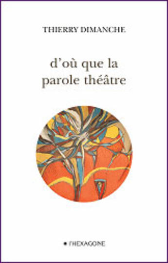 Couverture du livre « D'où que la parole théâtre » de Thierry Dimanche aux éditions Hexagone