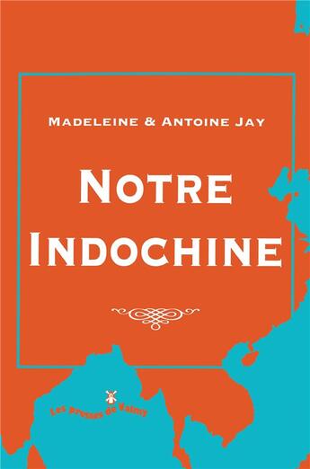 Couverture du livre « Notre Indochine » de Antoine Jay et Madeleine Jay aux éditions L'harmattan