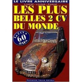 Couverture du livre « Les plus belles 2 CV du monde » de Philippe Hayat et Joelle Ilous et Victoire Hayat aux éditions Romance Fleuve