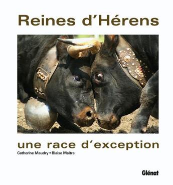 Couverture du livre « Reines d'Hérens ; une race d'exception » de Maitre/Maudry aux éditions Glenat