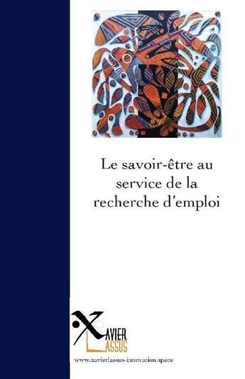 Couverture du livre « Le savoir-être au service de la recherche d'emploi » de Xavier Lassus aux éditions Xavier Lassus