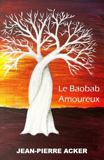 Couverture du livre « Le Baobab Amoureux » de Jean-Pierre Acker aux éditions Thebookedition.com