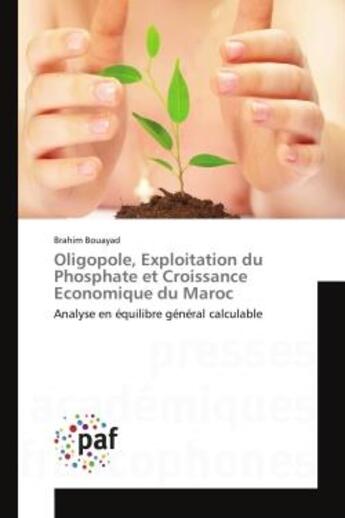 Couverture du livre « Oligopole, exploitation du Phosphate et Croissance economique du Maroc : Analyse en equilibre general calculable » de Brahim Bouayad aux éditions Editions Universitaires Europeennes